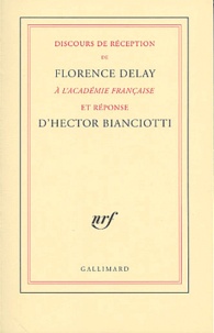 Hector Bianciotti et Florence Delay - Discours de réception de Florence Delay à l'académie française et réponse d'Hector Bianciotti.