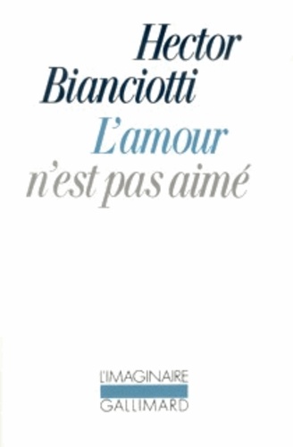 Hector Bianciotti - L'amour n'est pas aimé.