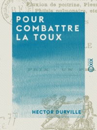 Hector Durville - Pour combattre la toux - Et les maladies inflammatoires des poumons, de la plèvre et des bronches.