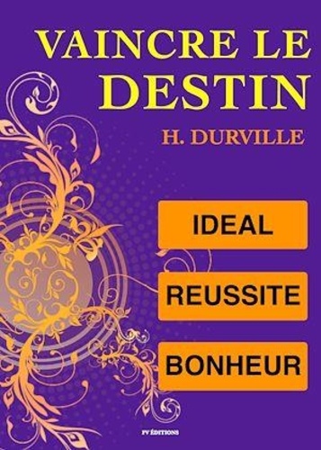 Hector Durville - Vaincre le Destin : L'idéal, la Réussite et le Bonheur.
