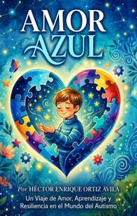 Amor Azul: Un Viaje de Amor, Aprendizaje y Resiliencia en el Mundo del Autismo