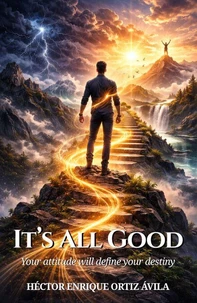 It’s All Good: Your Attitude Will Define Your Destiny