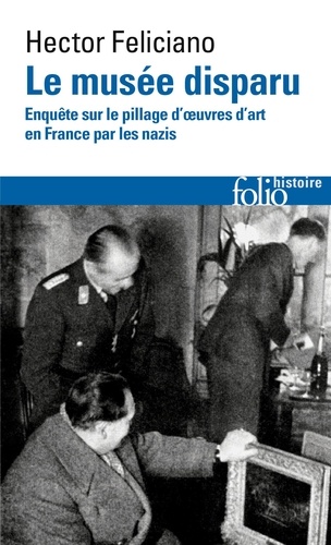 Hector Feliciano - Le musée disparu - Enquête sur le pillage d'oeuvres d'art en France par les nazis.