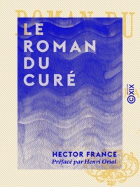 Hector France et Henri Oriol - Le Roman du curé.