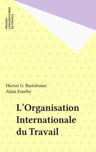 Hector-G Bartolomei de la Cruz et Alain Euzéby - L'Organisation Internationale du Travail.