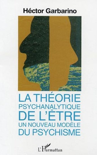 Héctor Garbarino - La théorie psychanalytique de l'être, un nouveau modèle du psychisme.