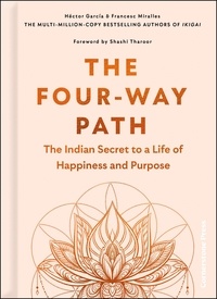 Héctor GARCÍA et Francesc Miralles - The Four-Way Path - The Indian Mantra for Happiness, Success and Purpose.