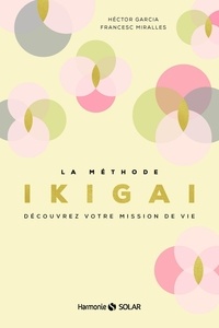 Héctor García et Francesc Miralles - La méthode Ikigai - Découvrez votre mission de vie.