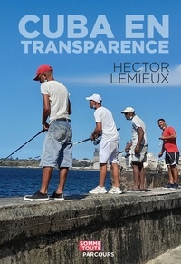 Hector Lemieux - Cuba en transparence.