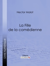 Hector Malot et  Ligaran - La Fille de la comédienne.