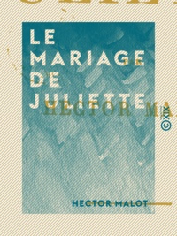 Hector Malot - Le Mariage de Juliette.