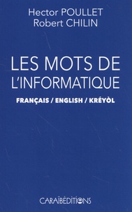 Hector Poullet et Robert Chilin - Les mots de l'informatique français / english / kréyol.