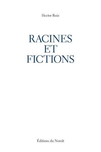 Hector Ruiz - Racines et fictions.