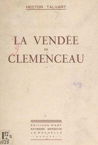 Hector Talvart - La Vendée de Clemenceau.