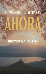 El Momento De Actuar Es Ahora