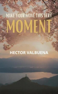 Make Your Move This Very Moment