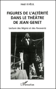 Figures De L'Alterite Dans Le Theatre De Jean Genet. Lecture Des Negres Et Des Paravents