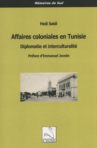 Hédi Saïdi - Affaires coloniales en Tunisie - Diplomatie et interculturalité.