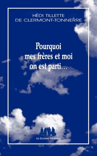 Hédi Tillette de Clermont-Tonnerre - Pourquoi mes frères et moi on est parti.