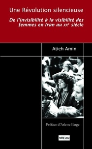 Hedieh Amin - Une révolution silencieuse - De l'invisibilité à la visibilité des femmes en Iran au XXe siècle.
