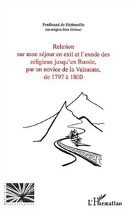 Relation sur mon séjour en exil et l'exode des religieux jusqu'en Russie, par un novice de la Valsainte de 1797 à 1800