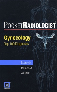 Hedvig Hricak et Caroline Reinhold - Gynecology - Top 100 Diagnoses.