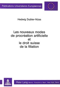 Hedwig Dubler-nuess - Les nouveaux modes de procréation artificielle et le droit suisse de la filiation.