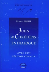 Juifs Et Chretiens En Dialogue. Vivre D'Un Heritage Commun