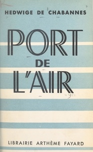 Hedwige de Chabannes et Abel Bonnard - Port de l'air.