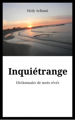 Hédy Sellami - Inquiétrange - Dictionnaire de mots rêvés.
