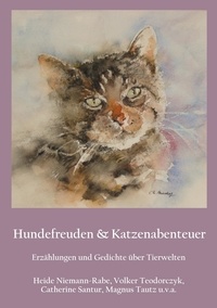 Heide Niemann-Rabe et Volker Teodorczyk - Hundefreuden &amp; Katzenabenteuer - Erzählungen und Gedichte über Tierwelten.