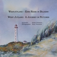 Heide Tittmann et Peter Tittmann - Westjütland -- Eine Reise in Bildern - West Jutland -- A Journey in Pictures.