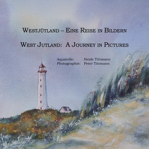 Westjütland -- Eine Reise in Bildern. West Jutland -- A Journey in Pictures