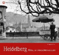 Heidelberg - Bilder, die Geschichten erzählen.