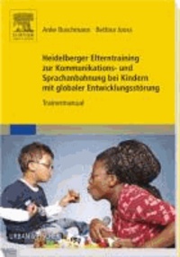 Heidelberger Elterntraining zur Kommunikations- und Sprachanbahnung bei Kindern mit globaler Entwicklungsstörung - Trainermanual.