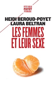 Heidi Beroud-Poyet et Laura Beltran - Les femmes et leur sexe - Ne plus avoir mal, renouer avec son désir, se sentir libre.