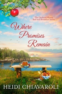  Heidi Chiavaroli - Where Promises Remain - The Orchard House Bed and Breakfast Series, #7.