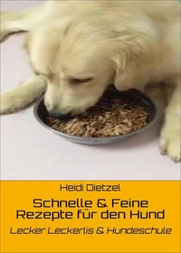 Schnelle &amp; Feine Rezepte für den Hund