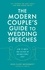 The Modern Couple's Guide to Wedding Speeches. How to Write and Deliver an Unforgettable Speech or Toast
