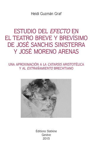 Heidi Guzman Graf - Estudio del "efecto" en el teatro breve y brevisimo de José Sanchis Sinisterra y José Moreno Arenas - Una aproximacion a la "catarsis" aristotélica y al "extrañamiento" brechtiano.