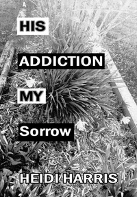 His Addiction My Sorrow