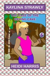 The Case of the Crying Cave (Kaylina Strawly)