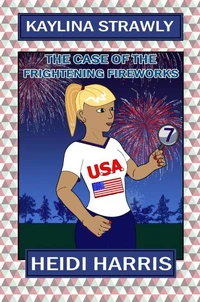 The Case of the Frightening Fireworks (Kaylina Strawly)