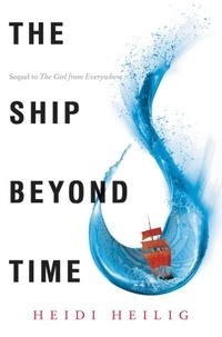 Heidi Heilig - The Ship Beyond Time.