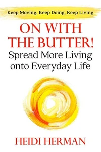 On With the Butter! Spread More Living onto Everyday Life