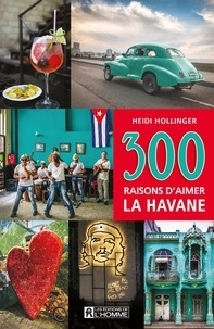 Heidi Hollinger - 300 raisons d'aimer La Havane - 300 RAISONS D'AIMER LA HAVANE [PDF].