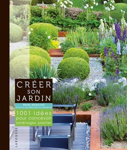 Heidi Howcroft - Créer son jardin - 1001 idées pour concevoir, aménager, planter.