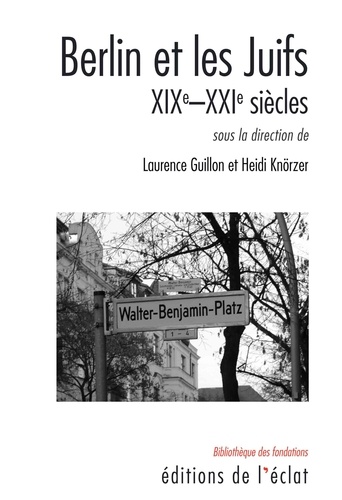 Berlin et les Juifs. XIXe-XXIe siècles