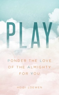  Heidi Loewen - PLAY: Ponder the Love of The Almighty for You.
