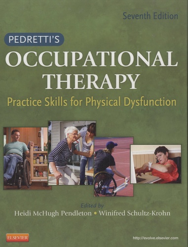 Heidi McHugh Pendleton et Winifred Schultz-Khron - Pedretti's Occupational Therapy - Practice Skills for Physical Dysfunction.